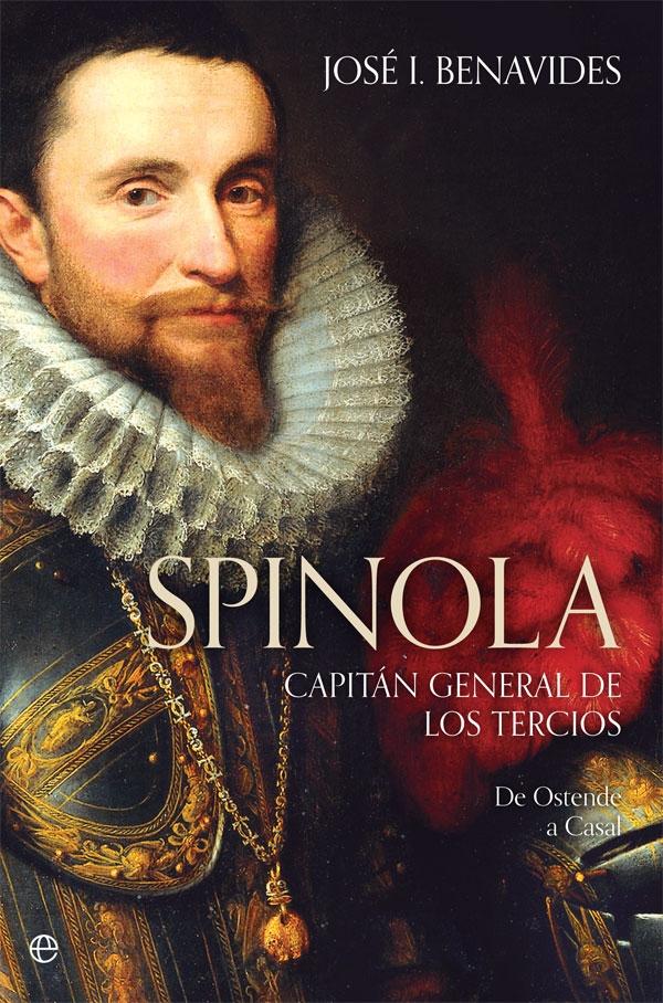 Spinola. Capitán General de los Tercios "De Ostende a Casal". 