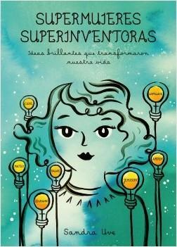 Supermujeres, Superinventoras "Ideas Brillantes que Transformaron nuestra Vida". 
