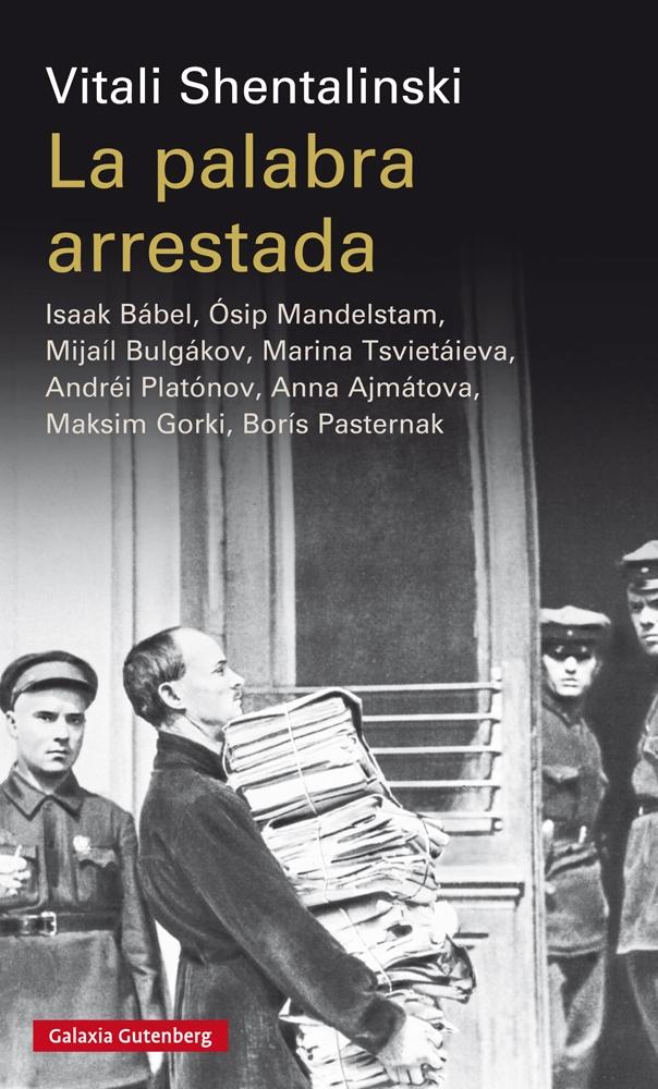 La Palabra Arrestada "Isaak Bábel, Ósip Mandelstam, Mijaíl Bulgákov, Marina Tsvietáieva, André"