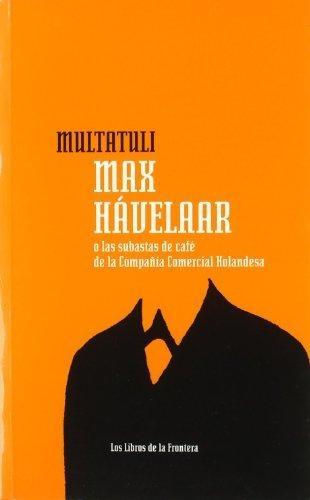 Max Havelaar. o las Subastas de Cafe de la Compañia Comercial Holandesa. 