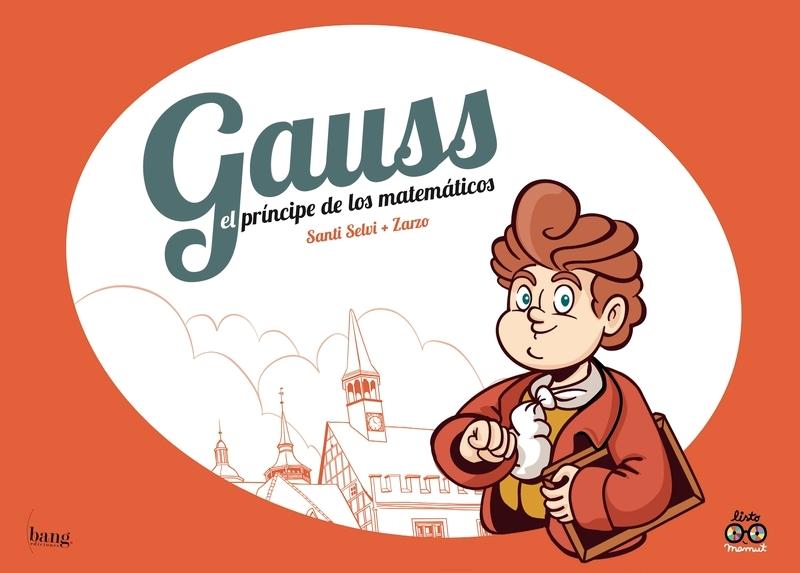 Gauss, el Príncipe de los Matemáticos. 