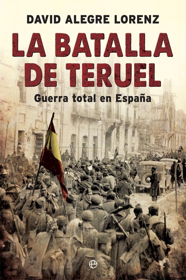 La Batalla de Teruel "Guerra Total en España". 
