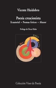 Poesía Creacionista "Ecuatorial . Poemas Árticos . Altazor". 