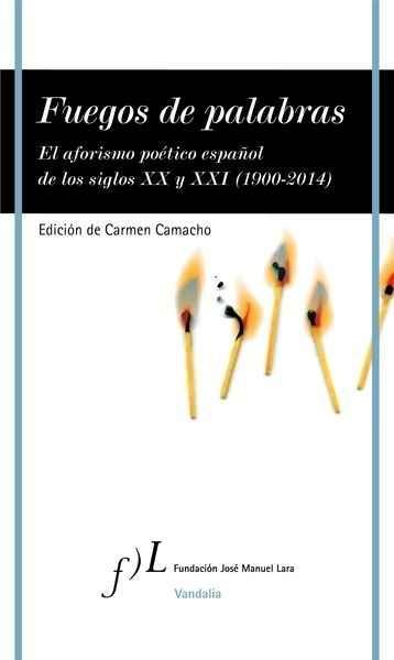 Fuegos de Palabras "El Aforismo Poético Español de los Siglos XIX y XX (1900-2014)"