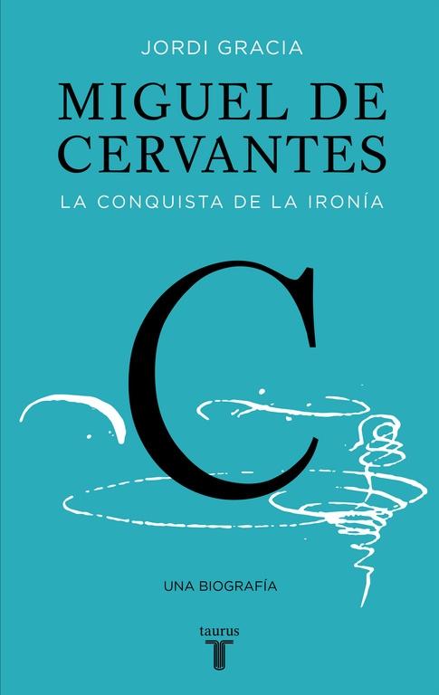 Miguel de Cervantes "La Conquista de la Ironía". 
