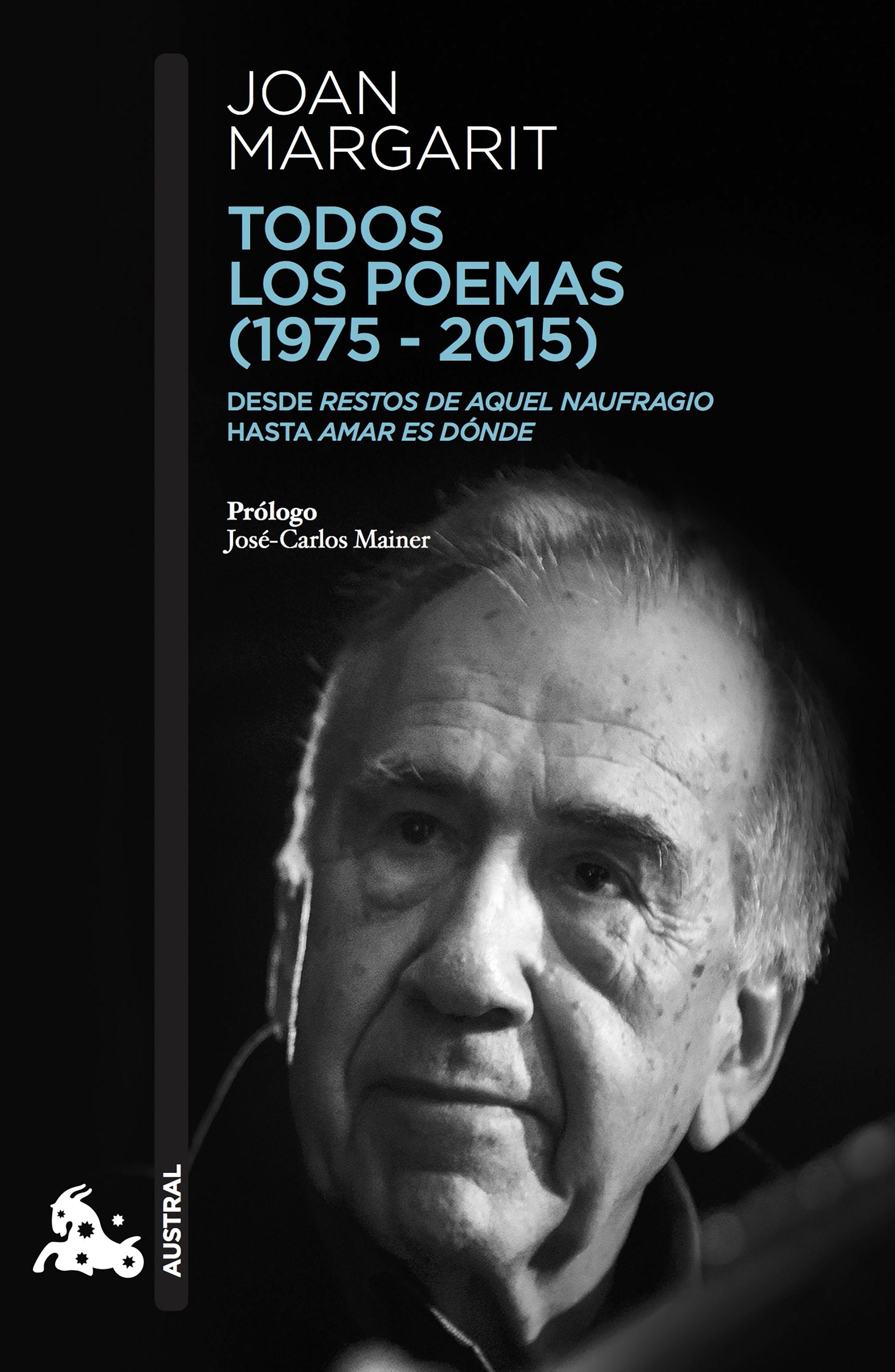 Todos los Poemas (1975-2015) "Desde 'Restos de Aquel Naufragio' hasta 'Amar Es Dónde'". 