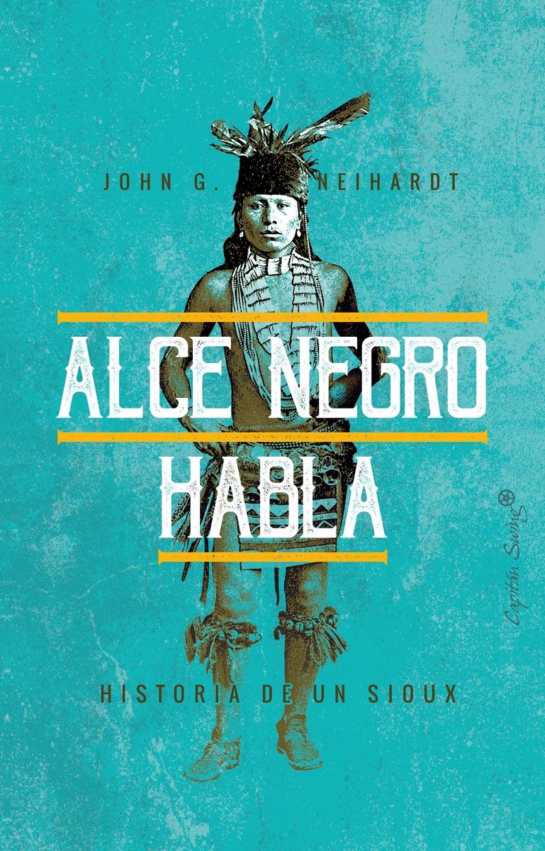 Alce Negro Habla  "Historia de un Sioux". 