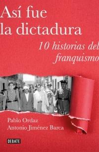 Así fue la dictadura "Diez historias de la represión franquista". 