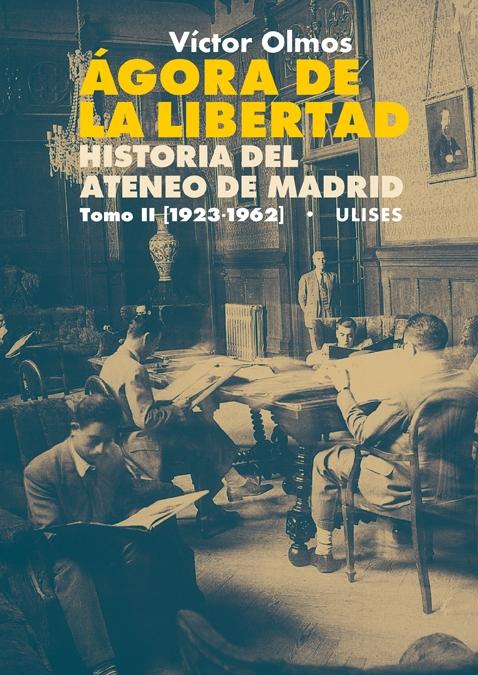 Ágora de la Libertad. Historia del Ateneo de Madrid. Tomo II (1923-1962). 