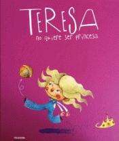 Teresa no quiere ser princesa. 