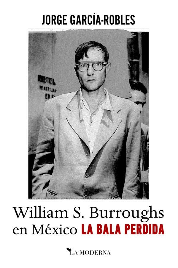 La Bala Perdida "William S. Burroughs en México"
