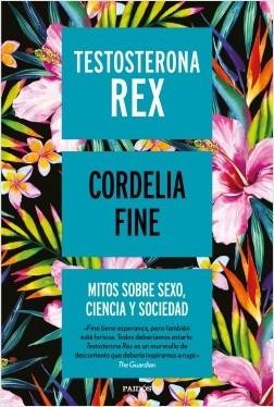 TESTOSTERONA REX "Mitos sobre sexo, ciencia y sociedad". 