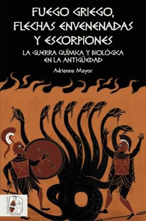 Fuego Griego, Flechas Envenenadas y Escorpiones "Guerra Química y Bacteriológica en la Antigüedad"