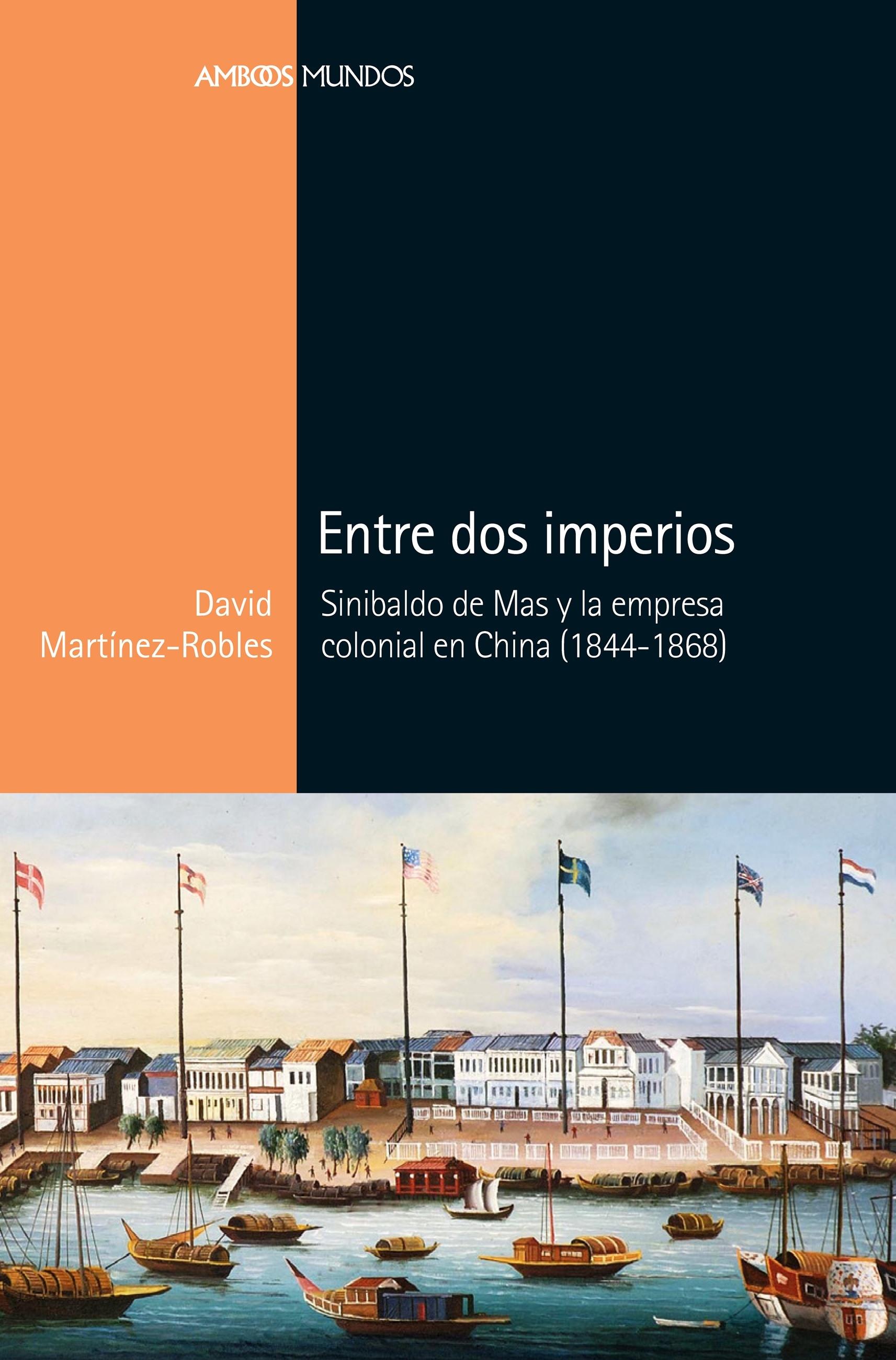Entre dos Imperios "Sinibaldo de Mas y la empresa colonial en China (1844-1868)". 