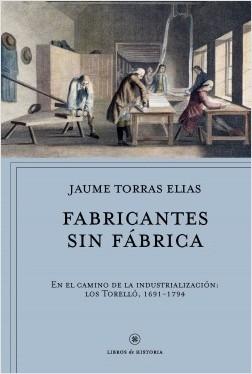 Fabricantes sin fábrica "En el camino de la industrialización: los Torelló, 1691-1794". 