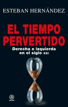 El Tiempo Pervertido  "Derecha e Izquierda en el Siglo Xxi". 