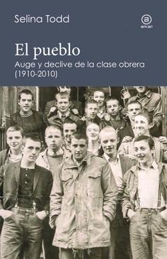 EL PUEBLO. AUGE Y DECLIVE DE LA CLASE OBRERA (1910-2010). 