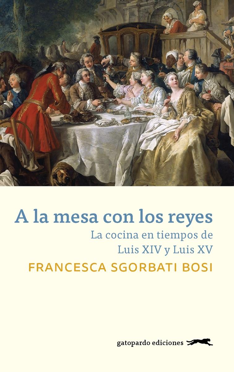 A la mesa con los reyes "La cocina en tiempos de Luis XIV y Luis XV"