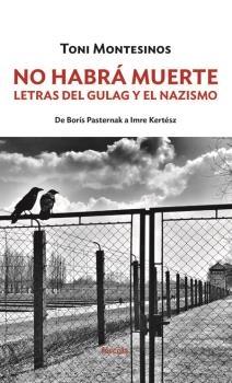 No Habrá Muerte "Letras del Gulag y el Nazismo: de Borís Pasternak a Imre Kertész". 