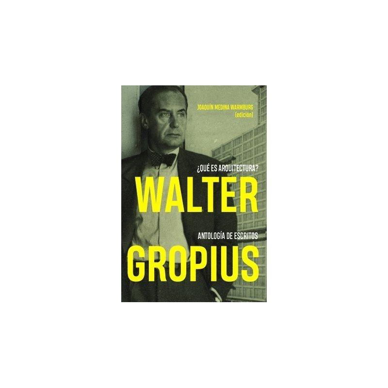 Walter Gropius ¿Qué Es Arquitectura? "Antología de Escritos". 