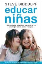 EDUCAR NIÑAS "CÓMO AYUDAR A TU HIJA A CRECER CON SABIDURÍA, CALIDEZ Y FORTALEZA". 
