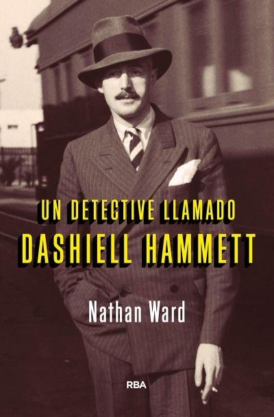 Un Detective Llamado Dashiell Hammett "La Agitada del Vida del Autor de el Halcón Maltés". 
