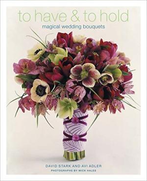 To Have and to Hold: Magical Wedding Bouquets	. 