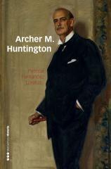 Archer M. Huntington "El Fundador de la Hispanic Society Of America en España ". 