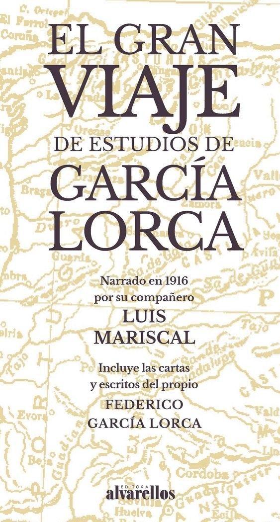 El Gran Viaje de Estudios de Garcia Lorca "Narrado en 1916 por su Compañero Luis Mariscal". 