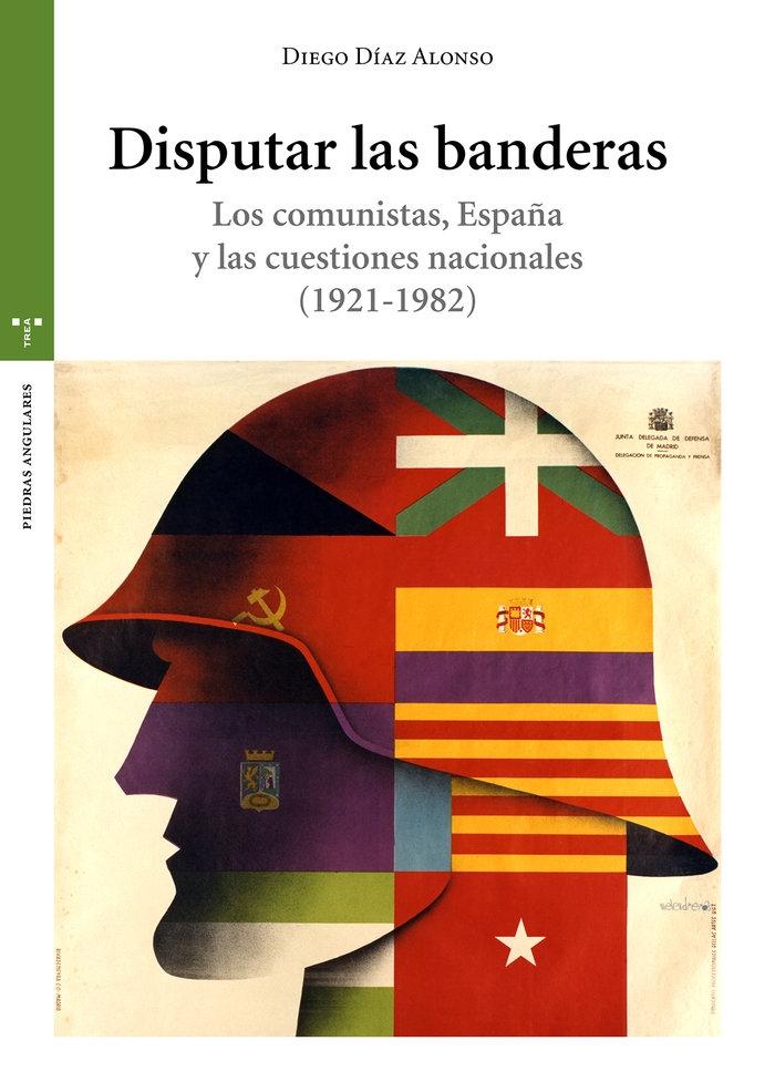 Disputar las Banderas "Los Comunistas, España y las Cuestiones Nacionales (1921-1982)". 