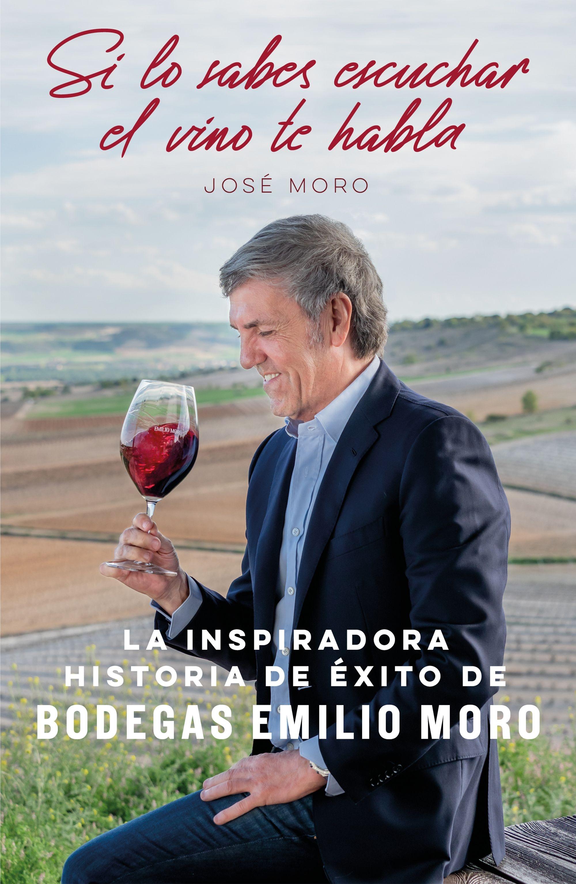 Si lo Sabes Escuchar, el Vino te Habla "La Inspiradora Historia de Éxito de Bodegas Emilio Moro". 
