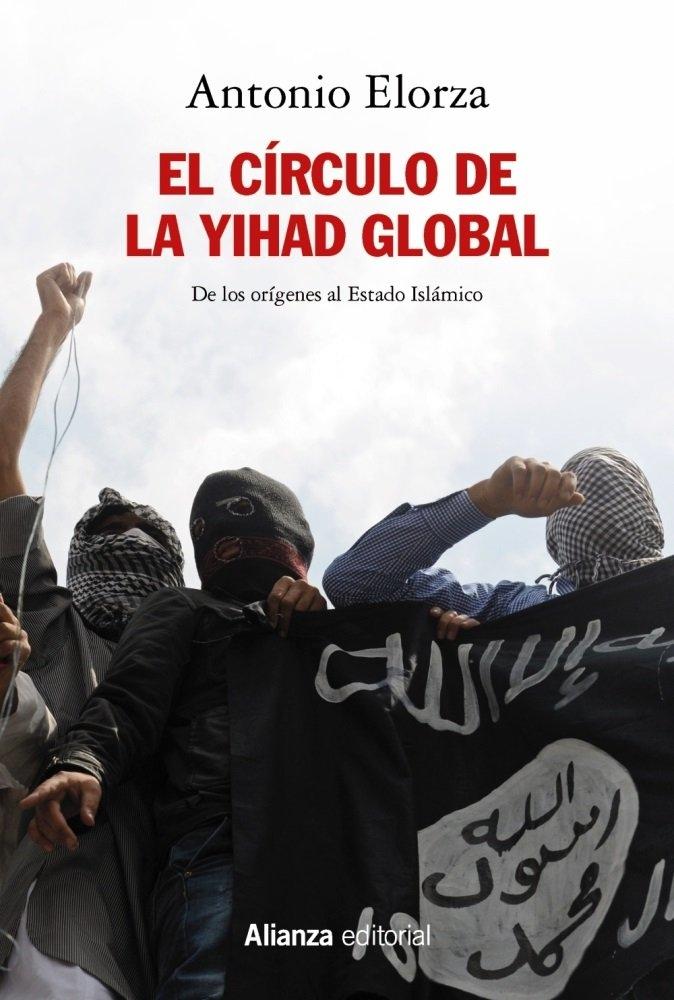 El Círculo de la Yihad Global "De los Orígenes al Estado Islámico"