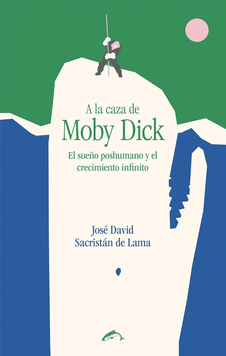 A la caza de Moby Dick "El sueño poshumano y el crecimiento infinito". 