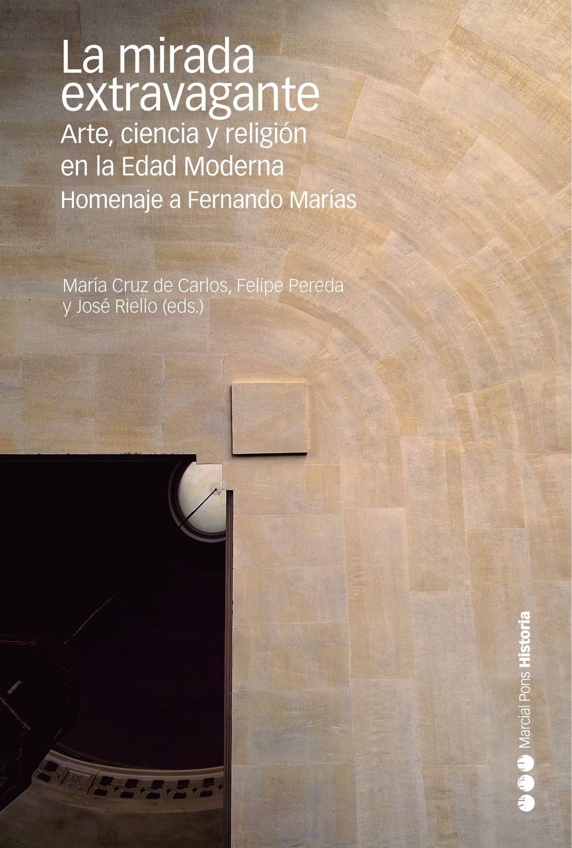 La mirada extravagante "Arte, ciencia y religión en la Edad Moderna. Homenaje a Fernando Marías". 