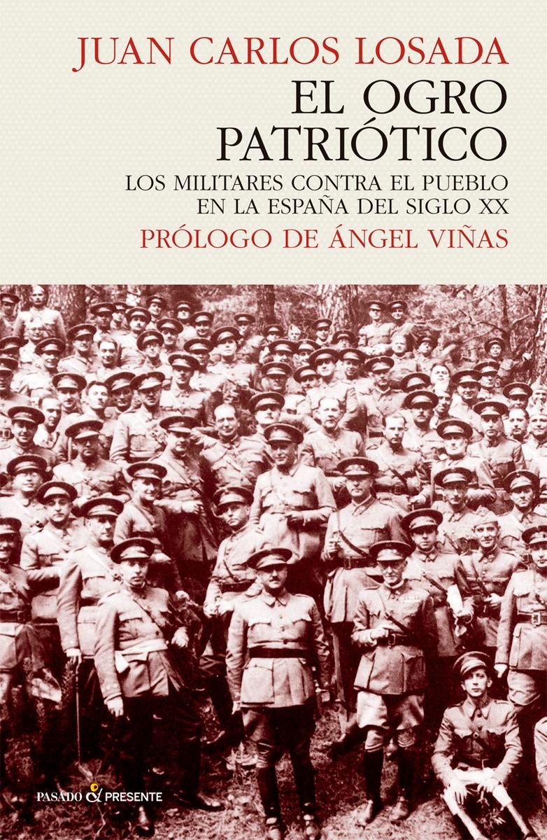 El ogro patriótico. "Los militares contra el pueblo en la España del s.XX". 