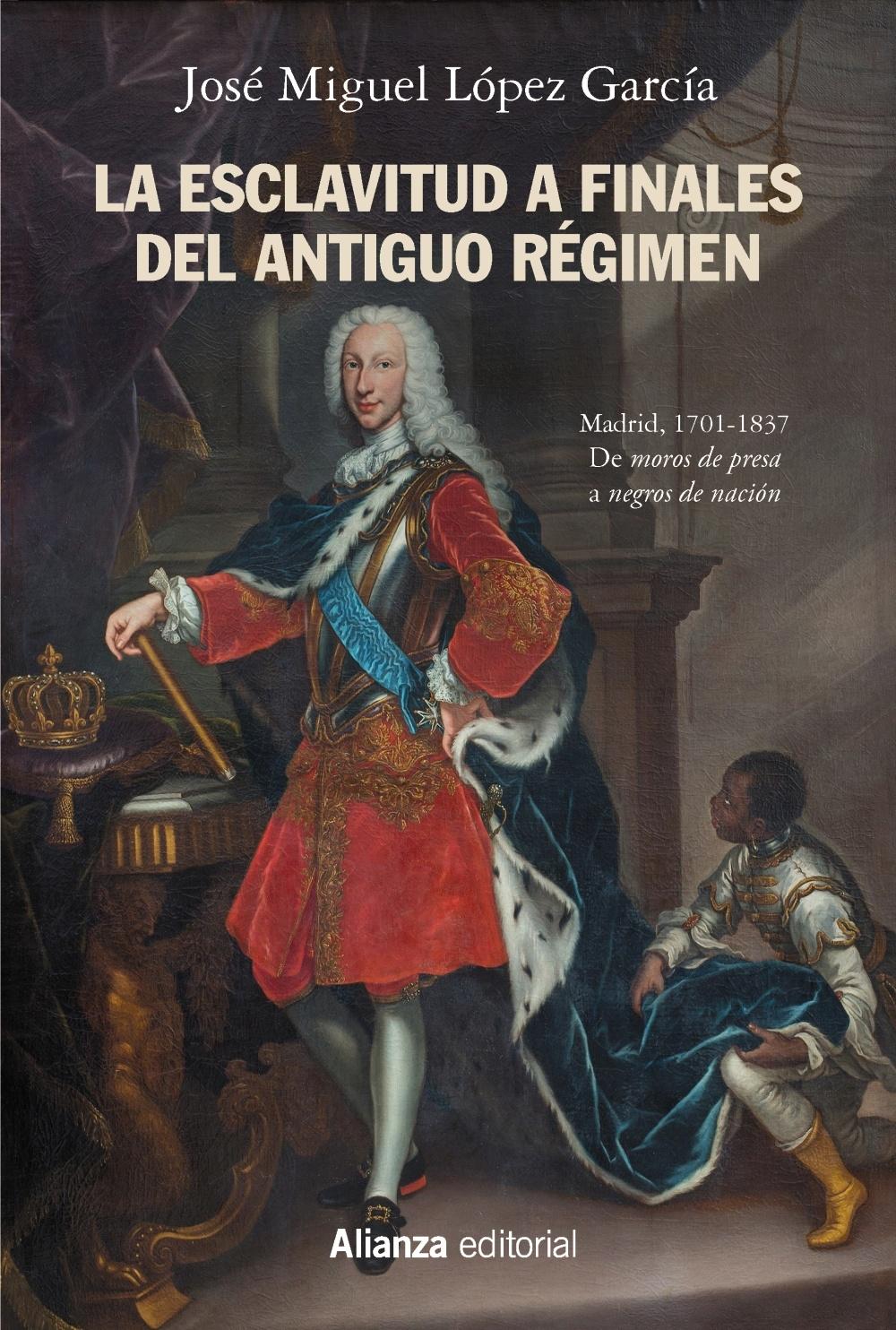La Esclavitud a Finales del Antiguo Régimen. Madrid, 1701-1837. 
