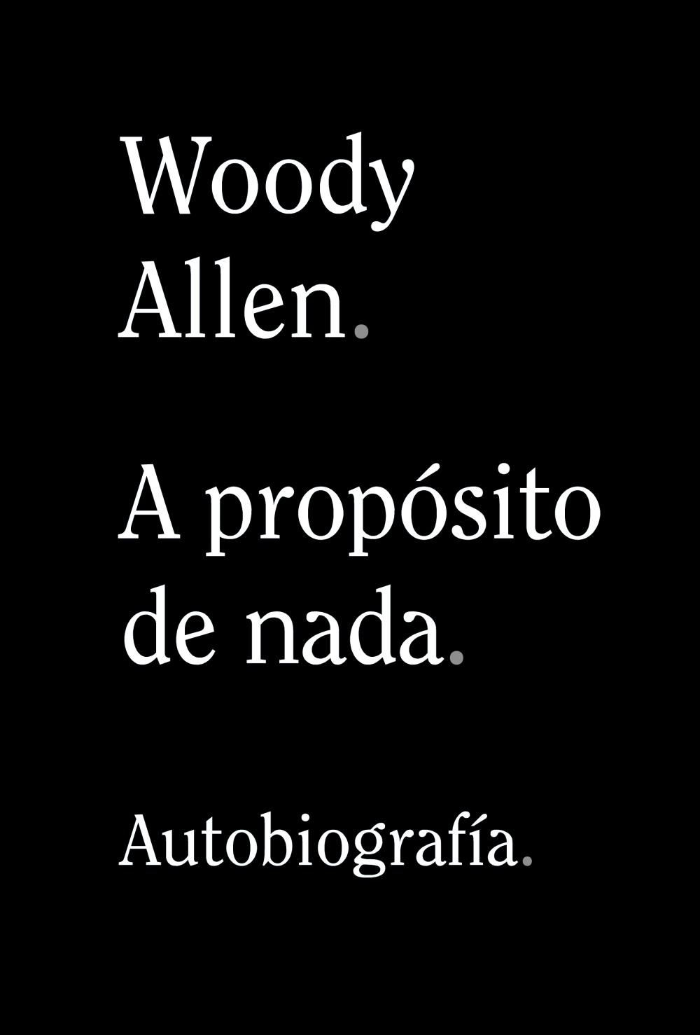 A Propósito de Nada "Autobiografía de Woody Allen". 