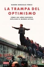 La Trampa del Optimismo "Cómo los Años Noventa Explican el Mundo Actual". 