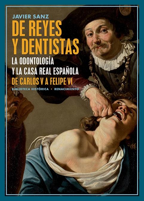 De reyes y dentistas "La Odontología y la Casa Real española. De Carlos V a Felipe VI". 