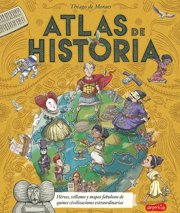 Atlas de Historia "Héroes, Villanos y Mapas Fabulosos de Quince Civilizaciones Extraordinarias.". 
