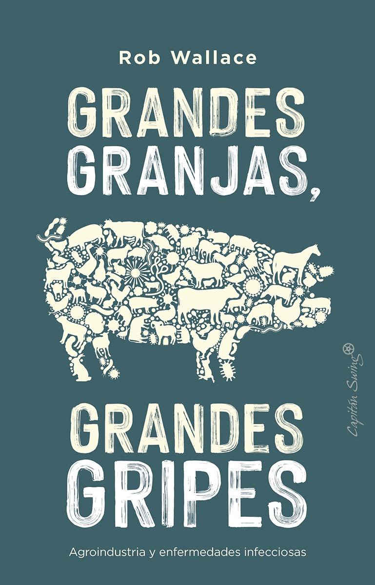 Grandes Granjas, Grandes Gripes "Agroindustria y Enfermedades Infecciosas". 