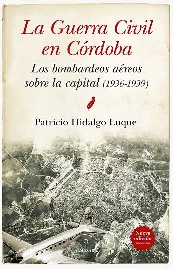 Guerra civil en Córdoba, La  "Los bombardeos aéreos sobre la capital (1936-1939)". 