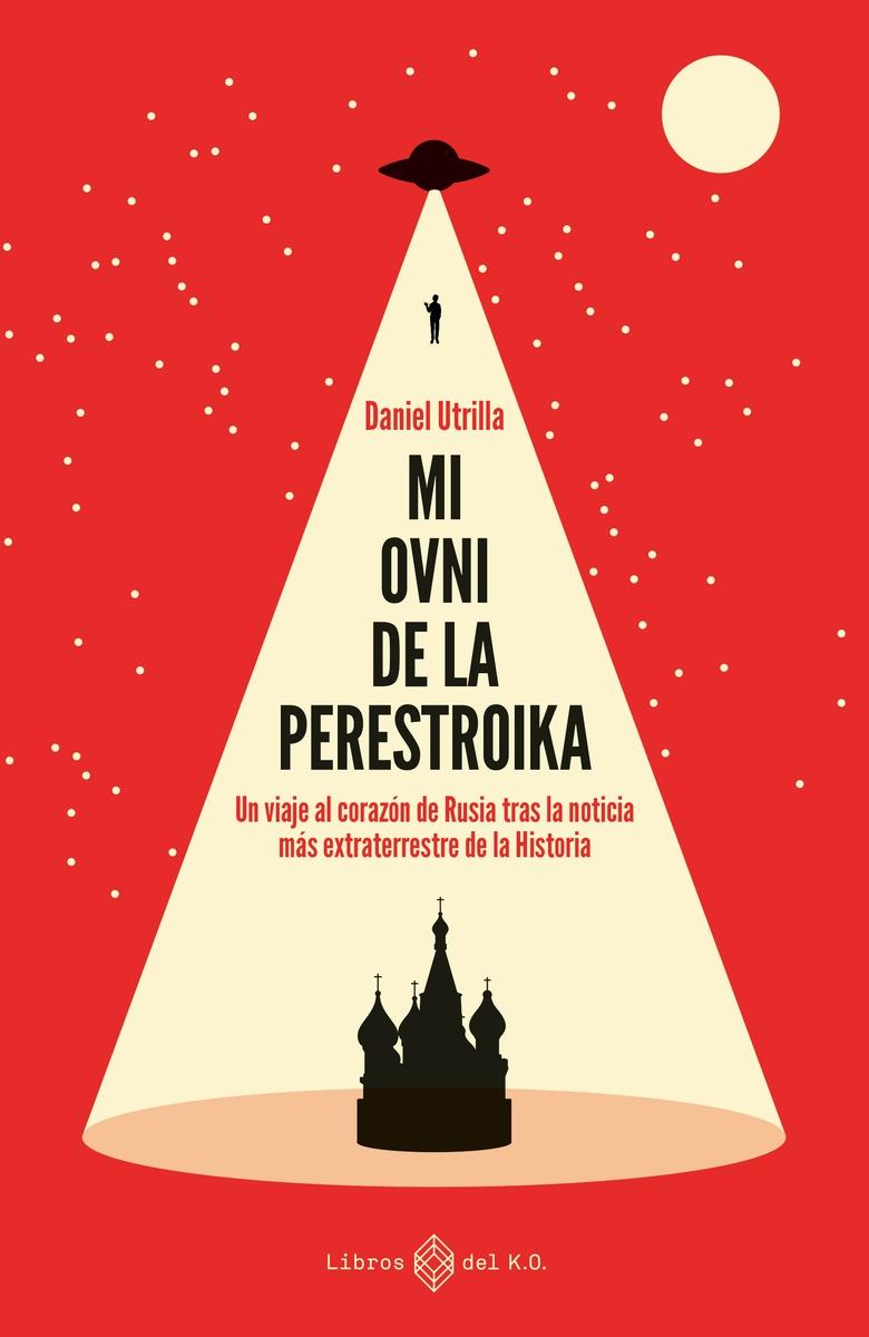 Mi Ovni de la Perestroika "Un Viaje al Corazón de Rusia tras la Noticias Más Extraterre". 