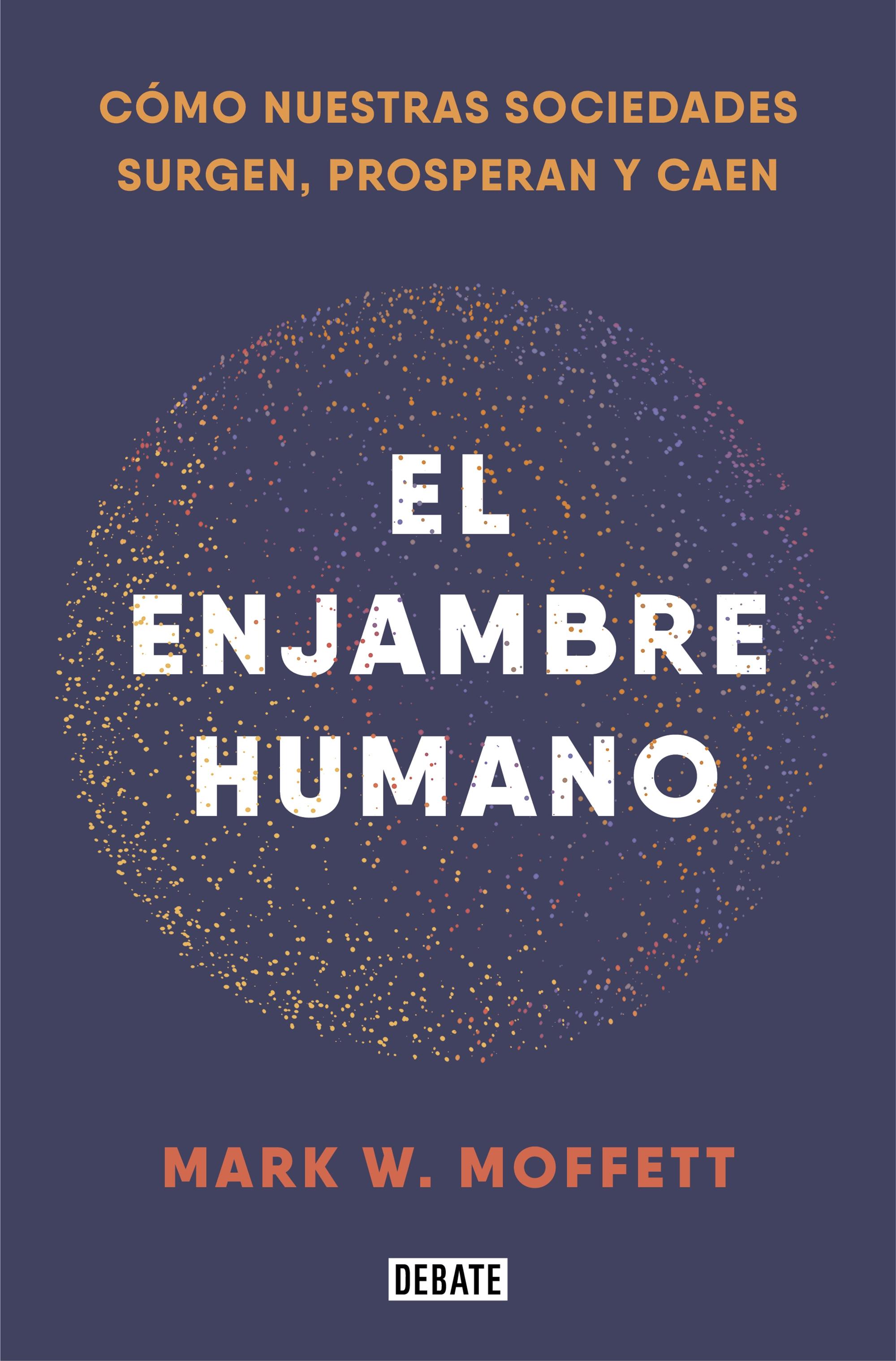 El Enjambre Humano "How Societies Arise, Thrive, And Fail". 