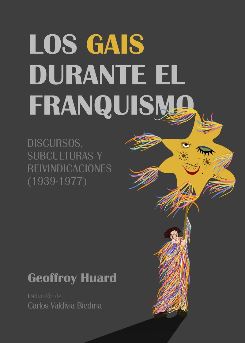 Los Gais Durante el Franquismo "Discursos, Subculturas y Reivindicaciones (1939-1977)". 