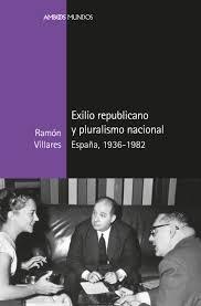 Exilio republicano y pluralismo nacional 1936-1982. 
