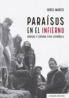 PARAISOS EN EL INFIERNO "Drogas y Guerra Civil española". 
