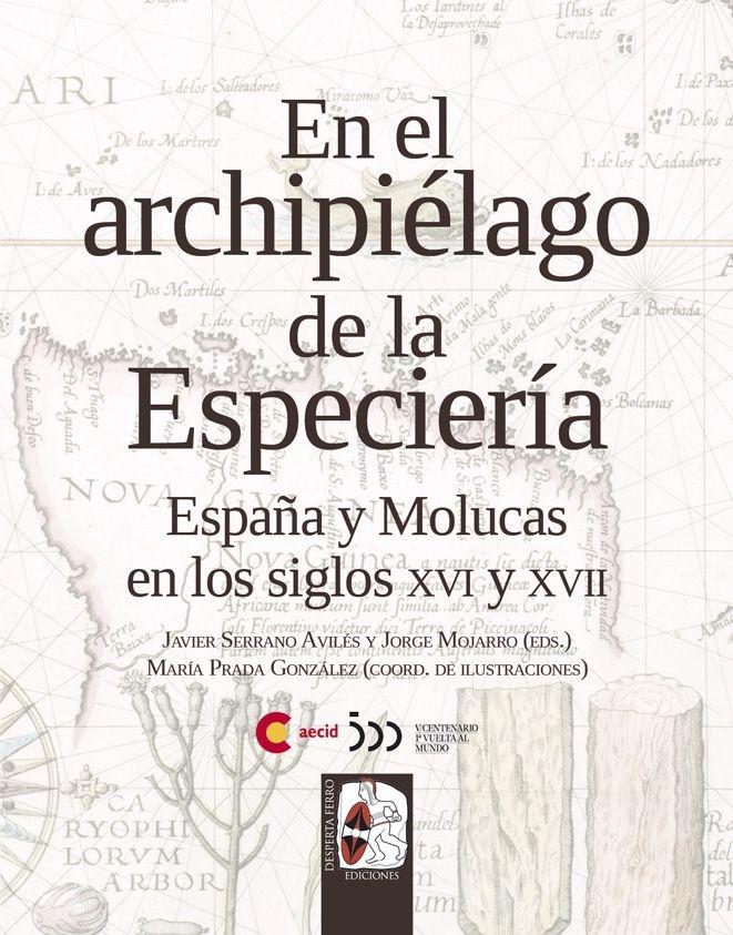 En el archipiélago de la Especiería "España y Molucas en los siglos XVI y XVII"
