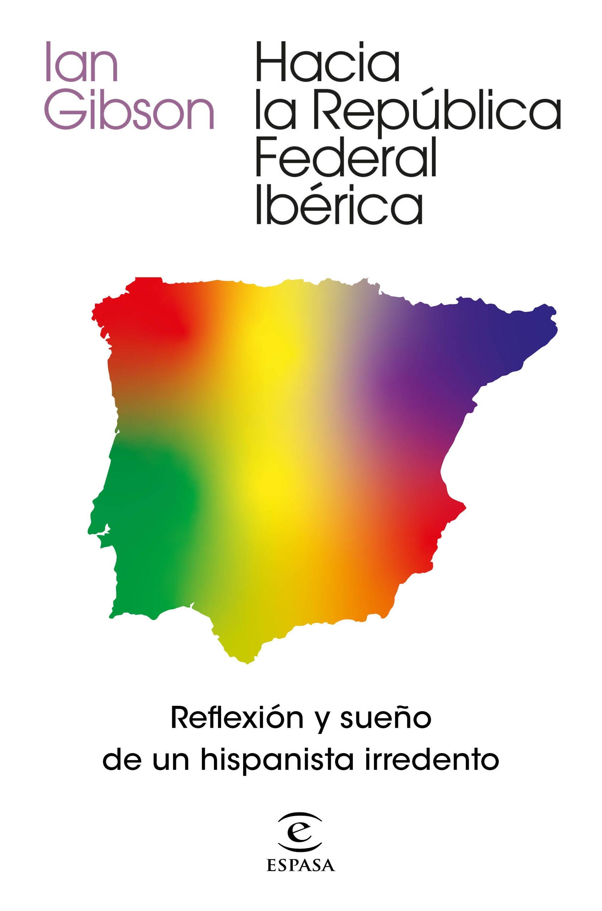Hacia la República Federal Ibérica "Reflexión y Sueñoz de un Hispanista Irredento". 