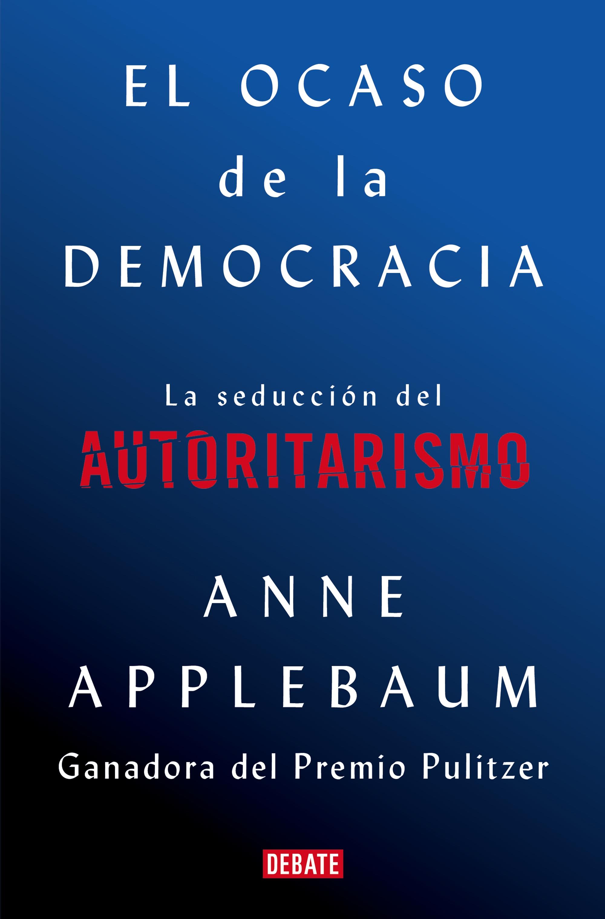 El Ocaso de la Democracia "La Seducción del Autoritarismo". 